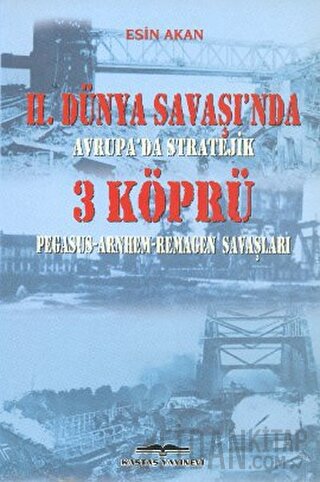 2. Dünya Savaşı’nda Avrupa’da Stratejik 3 Köprü Esin Akan