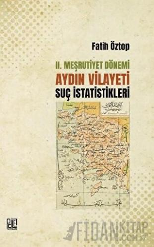 2. Meşrutiyet Dönemi Aydın Vilayeti Suç İstatistikleri Fatih Öztop