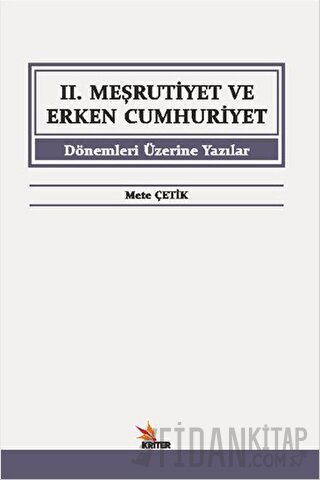 2. Meşrutiyet ve Erken Cumhuriyet Dönemleri Üzerine Yazılar Mete Çetik