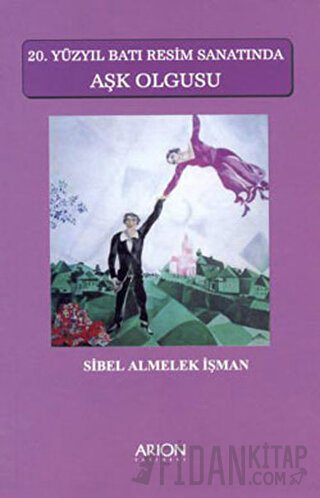 20. Yüzyıl Batı Resim Sanatında Aşk Olgusu Sibel Almelek İşman