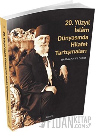 20. Yüzyıl İslam Dünyasında Hilafet Tartışmaları Ramazan Yıldırım