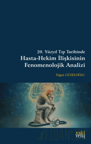 20. Yüzyıl Tıp Tarihinde Hasta-Hekim İlişkisinin Fenomenolojik Analizi