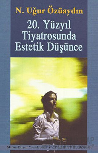 20. Yüzyıl Tiyatrosunda Estetik Düşünce Nazım Uğur Özüaydın