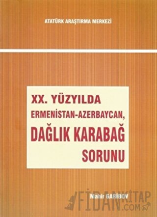 20. Yüzyılda Ermenistan-Azerbaycan, Dağlık Karabağ Sorunu Mahir Garibo