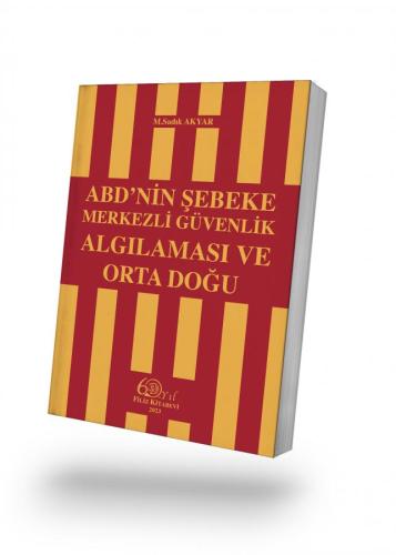 ABD’nin Şebeke Merkezli Güvenlik Algılaması ve Orta Doğu M.Sadık AKYAR