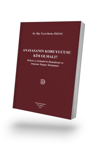 ANAYASANIN KORUYUCUSU KİM OLMALI? Dr. Öğr. Üyesi Berke ÖZENÇ