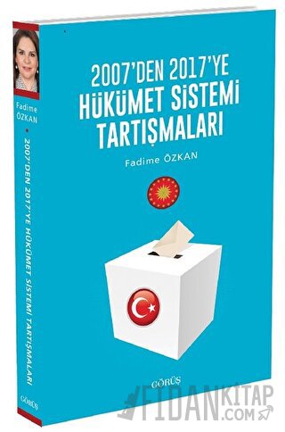 2007'den 2017'ye Hükümet Sistemi Tartışmaları Fadime Özkan