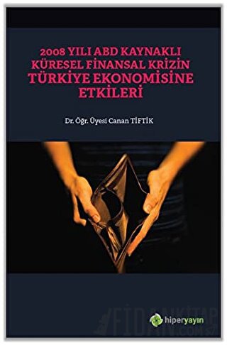 2008 Yılı ABD Kaynaklı Küresel Finansal Krizin Türkiye Ekonomisine Etk