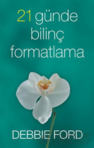 21 Günde Bilinç Formatlama Debbie Ford