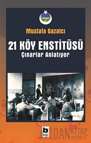 21 Köy Enstitüsü / Çınarlar Anlatıyor Mustafa Gazalcı