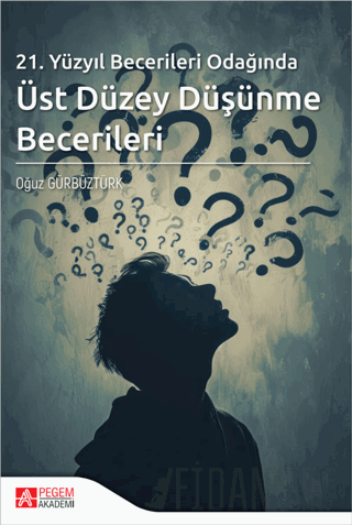 21. Yüzyıl Becerileri Odağında Üst Düzey Düşünme Becerileri Oğuz Gürbü