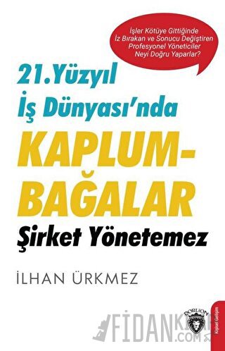 21. Yüzyıl İş Dünyası’nda Kaplumbağalar Şirket Yönetemez İlhan Ürkmez