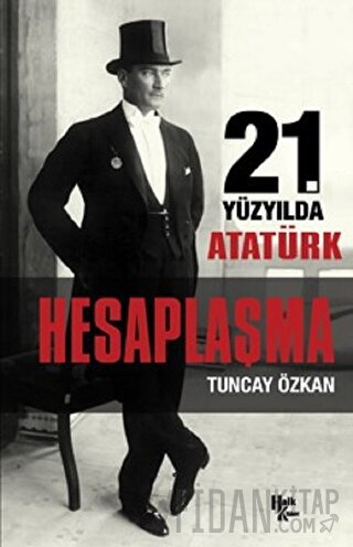 21. Yüzyılda Atatürk Hesaplaşma Tuncay Özkan