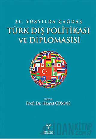 21. Yüzyılda Çağdaş Türk Dış Politikası ve Diplomasisi Kolektif