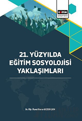 21. Yüzyılda Eğitim Sosyolojisi Yaklaşımları Burcu Gezer Şen