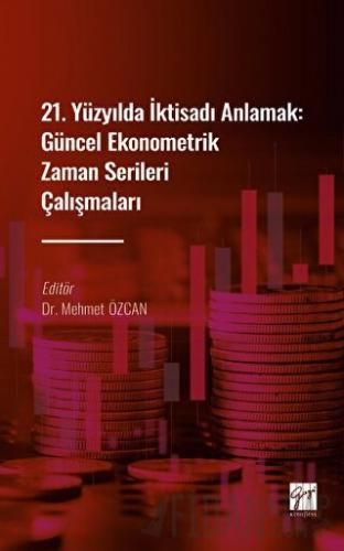 21. Yüzyılda İktisadı Anlamak : Güncel Ekonometrik Zaman Serileri Çalı