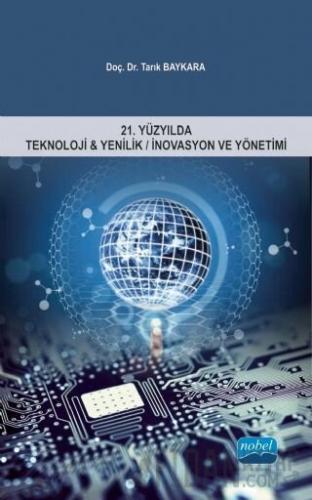 21. Yüzyılda Teknoloji ve Yenilik / İnovasyon ve Yönetimi Tarık Baykar