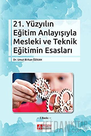 21. Yüzyılın Eğitim Anlayışıyla Mesleki ve Teknik Eğitimin Esasları Um