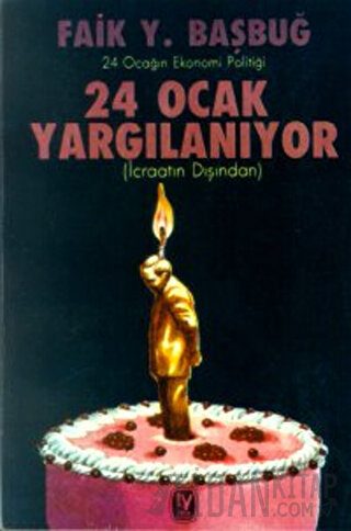 24 Ocak Yargılanıyor (İcraatın Dışından) 24 Ocağın Ekonomi Politiği Fa