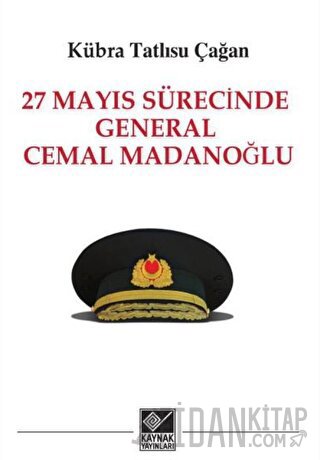 27 Mayıs Sürecinde General Cemal Madanoğlu Kübra Tatlısu Çağan