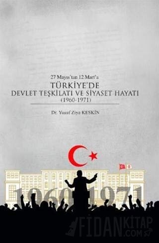 27 Mayıs’tan 12 Mart’a Türkiye’de Devlet Teşkilatı ve Siyaset Hayatı (