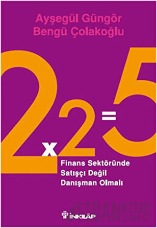 2x2=5 Finans Sektöründe Satışçı Değil Danışman Olmalı Ayşegül Güngör