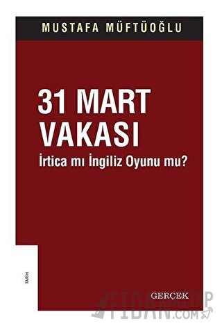 31 Mart Vakası - İrtica mı İngiliz Oyunu mu? Mustafa Müftüoğlu