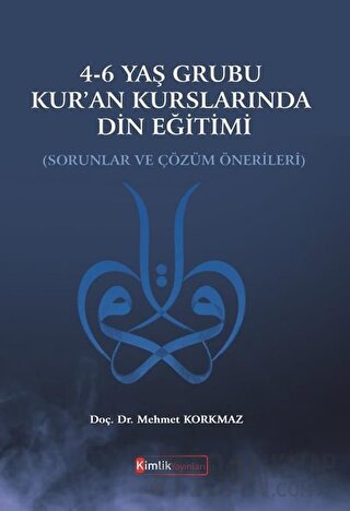 4-6 Yaş Grubu Kur'an Kurslarında Din Eğitimi Mehmet Korkmaz