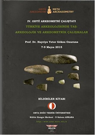 4. Odtü Arkeometri Çalıştayı Türkiye Arkeolojisinde Taş: Arkeolojik ve