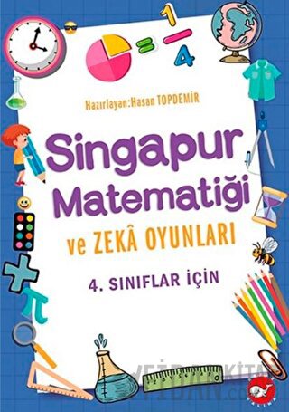 4. Sınıflar İçin Singapur Matematiği ve Zeka Oyunları Hasan Topdemir