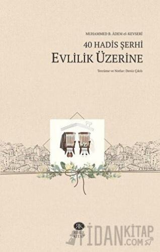 40 Hadis Şerhi - Evlilik Üzerine Muhammed b. Adem el-Kevseri