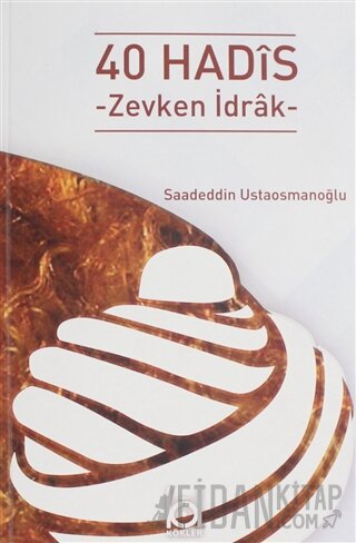 40 Hadis - Zevkten İdrak Saadeddin Ustaosmanoğlu