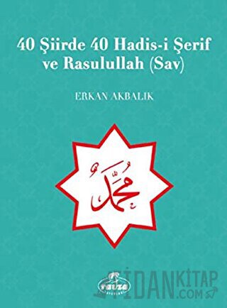 40 Şiirde 40 Hadis-i Şerif ve Rasulullah (Sav) Erkan Akbalık