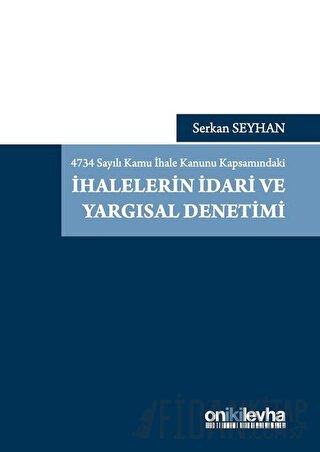 4734 Sayılı Kamu İhale Kanunu Kapsamındaki İhalelerin İdari ve Yargısa