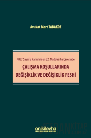 4857 Sayılı İş Kanunu'nun 22. Maddesi Çerçevesinde Çalışma Koşullarınd