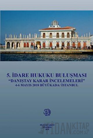 5.İdare Hukuku Buluşması ''Danıştay Karar İncelemeleri'' 4-6 Mayıs 201