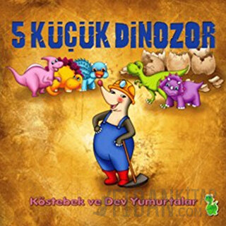 5 Küçük Dinozor: Köstebek ve Dev Yumurtalar İlkay Marangoz