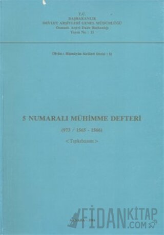 5 Numaralı Mühimme Defteri (973/ 1565 - 1566) - Tıpkıbasım Kolektif