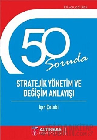 50 Soruda Stratejik Yönetim ve Değişim Anlayışı Işın Çelebi