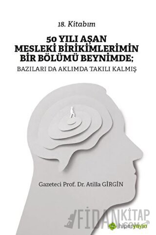 50 Yılı Aşan Mesleki Birikimlerimin Bir Bölümü Beynimde: Bazıları da A