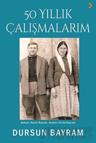 50 Yıllık Çalışmalarım Dursun Bayram