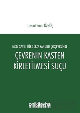 5237 Sayılı Türk Ceza Kanunu Çerçevesinde Çevrenin Kasten Kirletilmesi