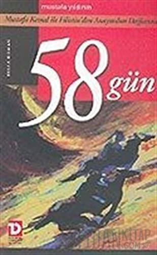 58 Gün: Mustafa Kemal ile Filistin’den Anayurdun Dağlarına Mustafa Yıl