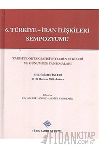 6. Türkiye - İran İlişkileri Sempozyumu (Ciltli) Kolektif