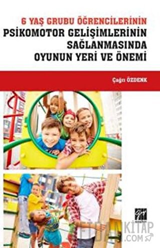 6 Yaş Grubu Öğrencilerinin Psikomotor Gelişimlerinin Sağlanmasında Oyu