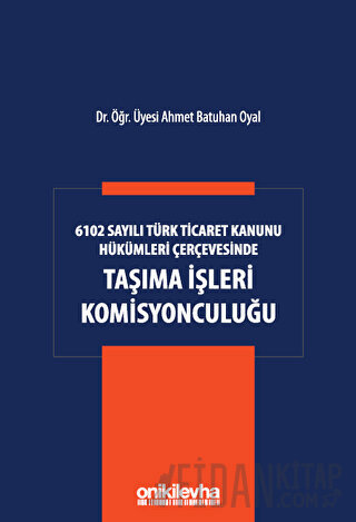 6102 Sayılı Türk Ticaret Kanunu Hükümleri Çerçevesinde Taşıma İşleri K