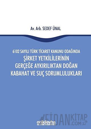 6102 Sayılı Türk Ticaret Kanunu Odağında Şirket Yetkililerinin Gerçeğe