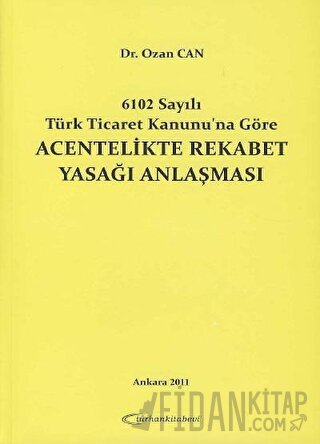 6102 Sayılı Türk Ticaret Kanunu'na Göre Acentelikte Rekabet Yasağı Anl