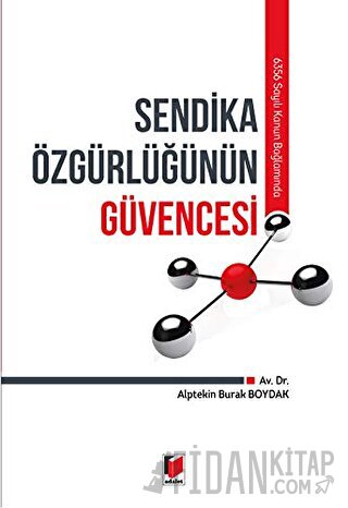 6356 Sayılı Kanun Bağlamında Sendika Özgürlüğünün Güvencesi Alptekin B