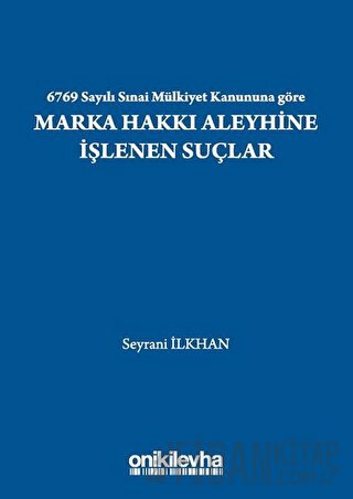 6769 Sayılı Sınai Mülkiyet Kanununa Göre Marka Hakkı Aleyhine İşlenen 